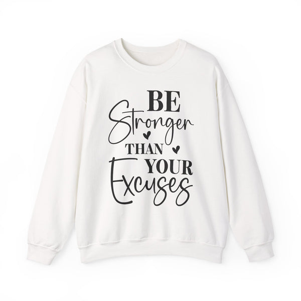Motivational Sweatshirt - "Be Stronger Than Your Excuses" Crewneck