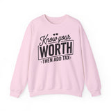 Crewneck Sweatshirt — "Know Your Worth Then Add Tax" Motivational Graphic