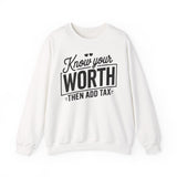 Crewneck Sweatshirt — "Know Your Worth Then Add Tax" Motivational Graphic