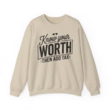 Crewneck Sweatshirt — "Know Your Worth Then Add Tax" Motivational Graphic