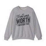 Crewneck Sweatshirt — "Know Your Worth Then Add Tax" Motivational Graphic